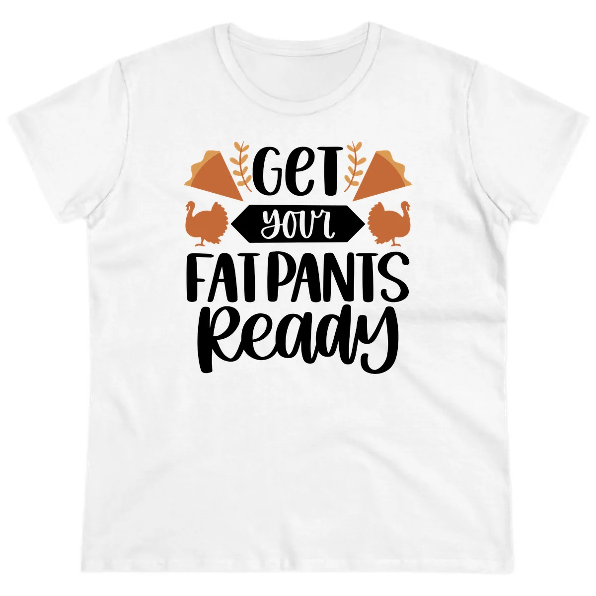 Get Your Fat Pants Ready Thanksgiving Ladies Tee in White
