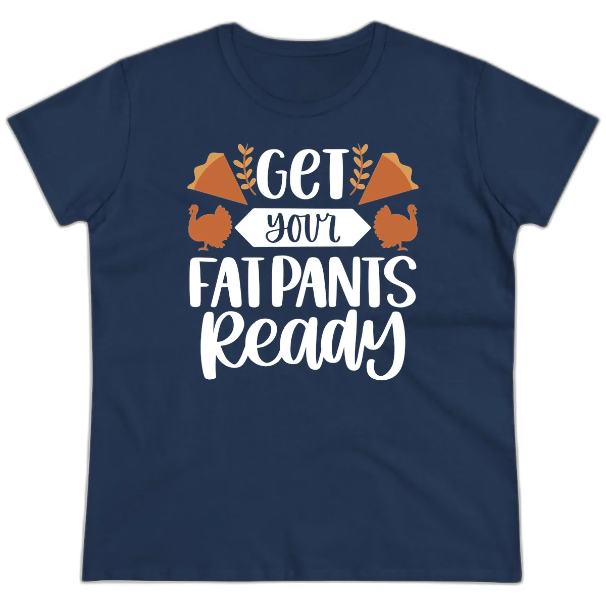 Get Your Fat Pants Ready Thanksgiving Ladies Tee in Navy