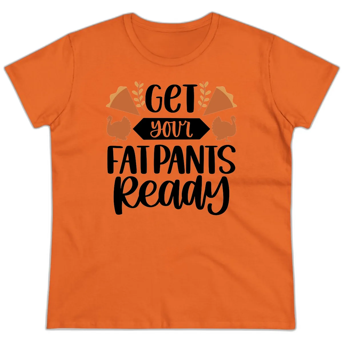 Get Your Fat Pants Ready Thanksgiving Ladies Tee in Orange