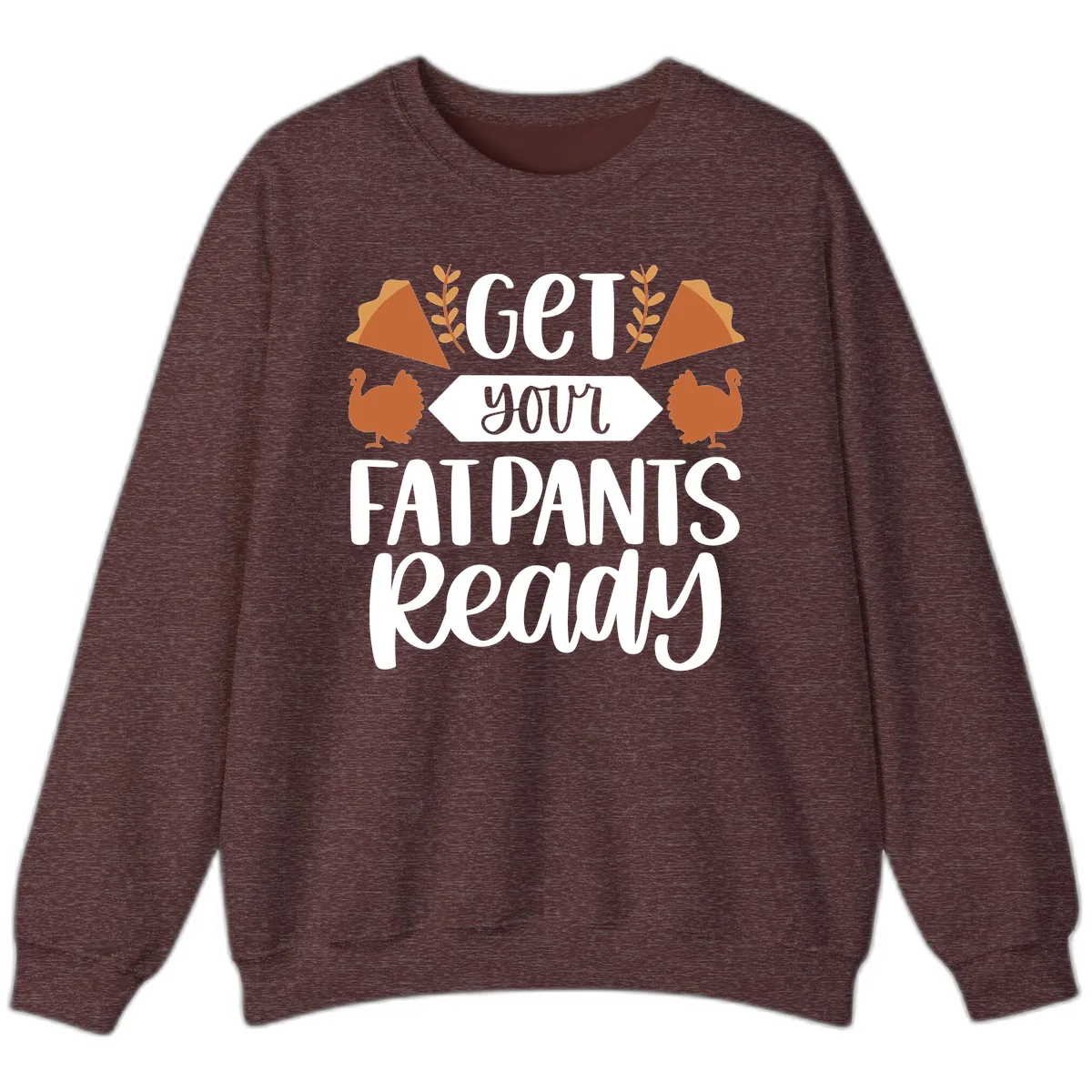 Get Your Fat Pants Ready Thanksgiving Sweatshirt in Heather Sport Dark Maroon