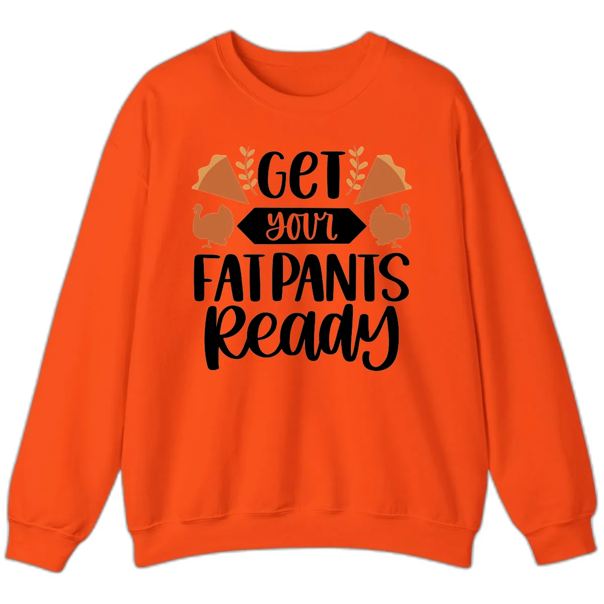 Get Your Fat Pants Ready Thanksgiving Sweatshirt in Orange