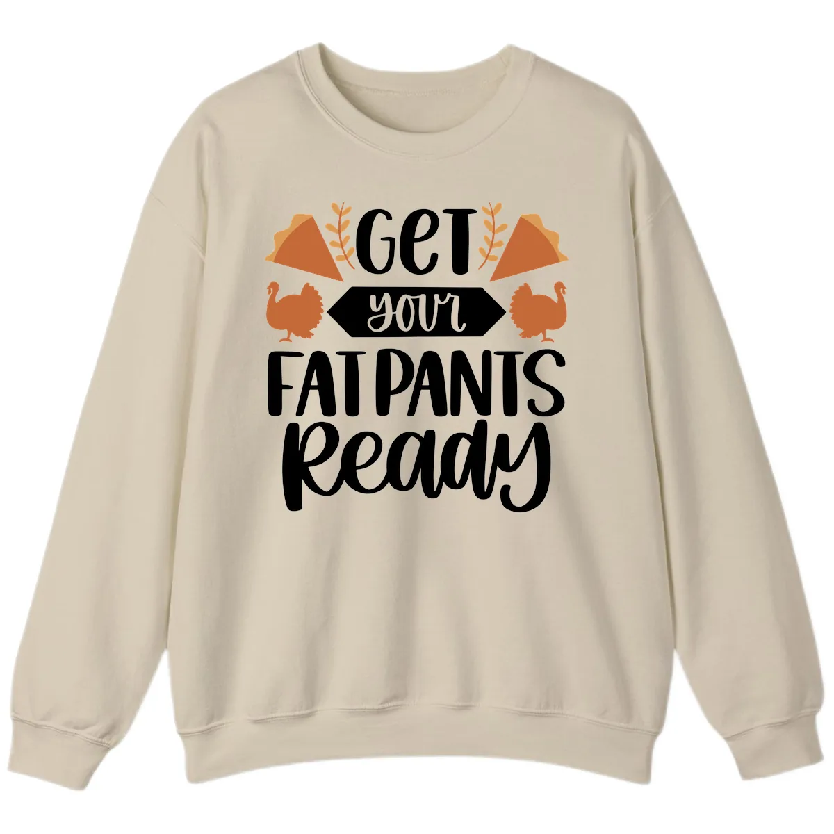 Get Your Fat Pants Ready Thanksgiving Sweatshirt in Sand