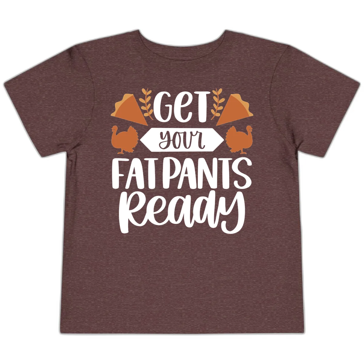 Get Your Fat Pants Ready Thanksgiving Toddler T-Shirt in Heather Maroon