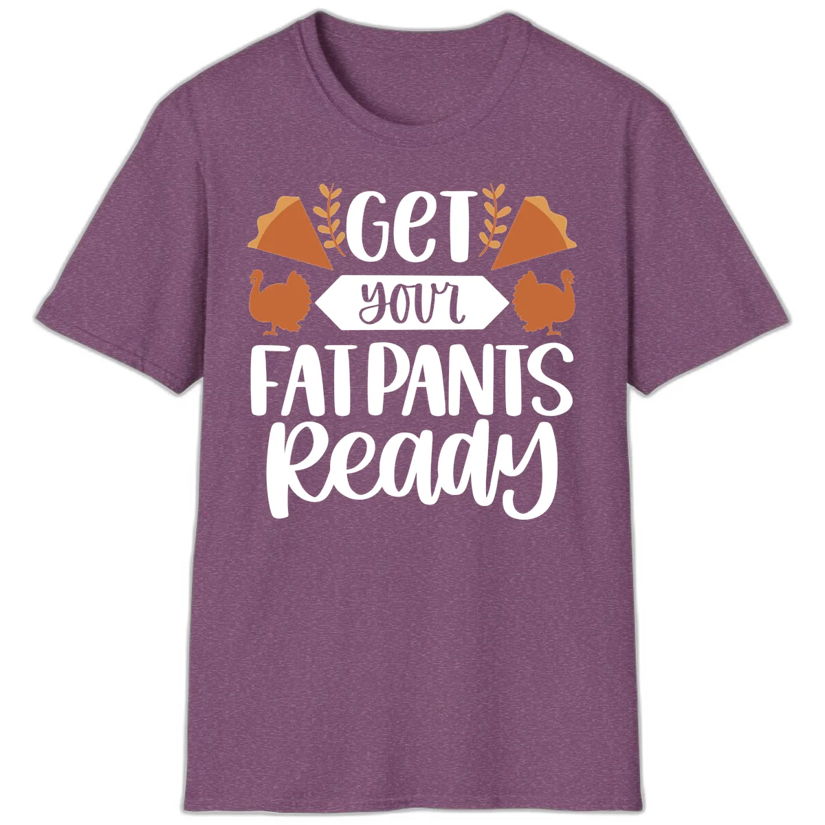Get Your Fat Pants Ready Thanksgiving T-Shirt in Heather Maroon