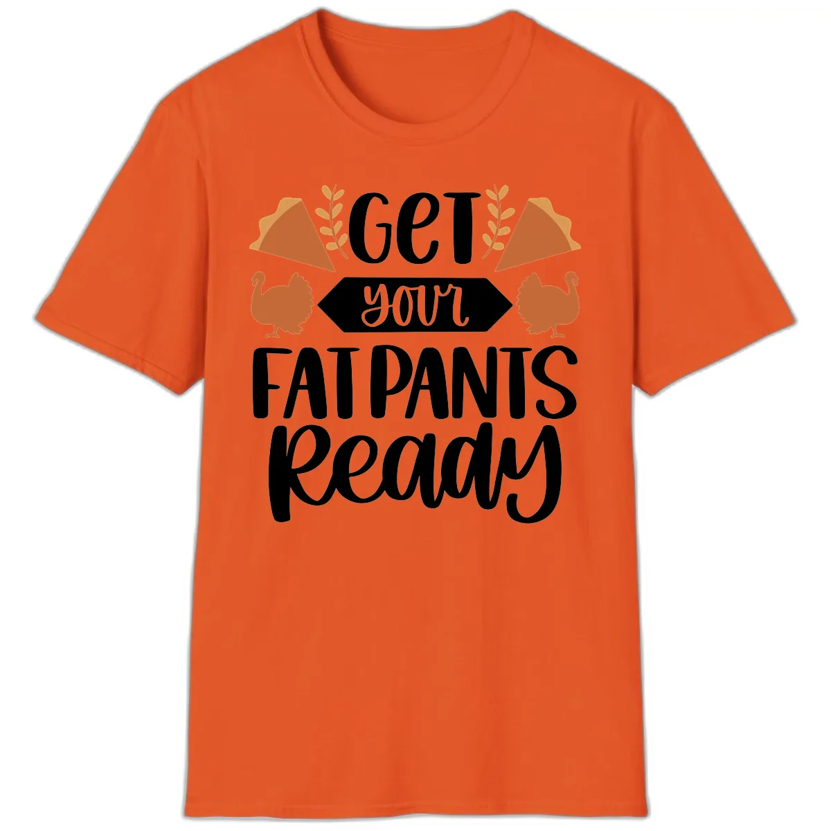 Get Your Fat Pants Ready Thanksgiving T-Shirt in Orange