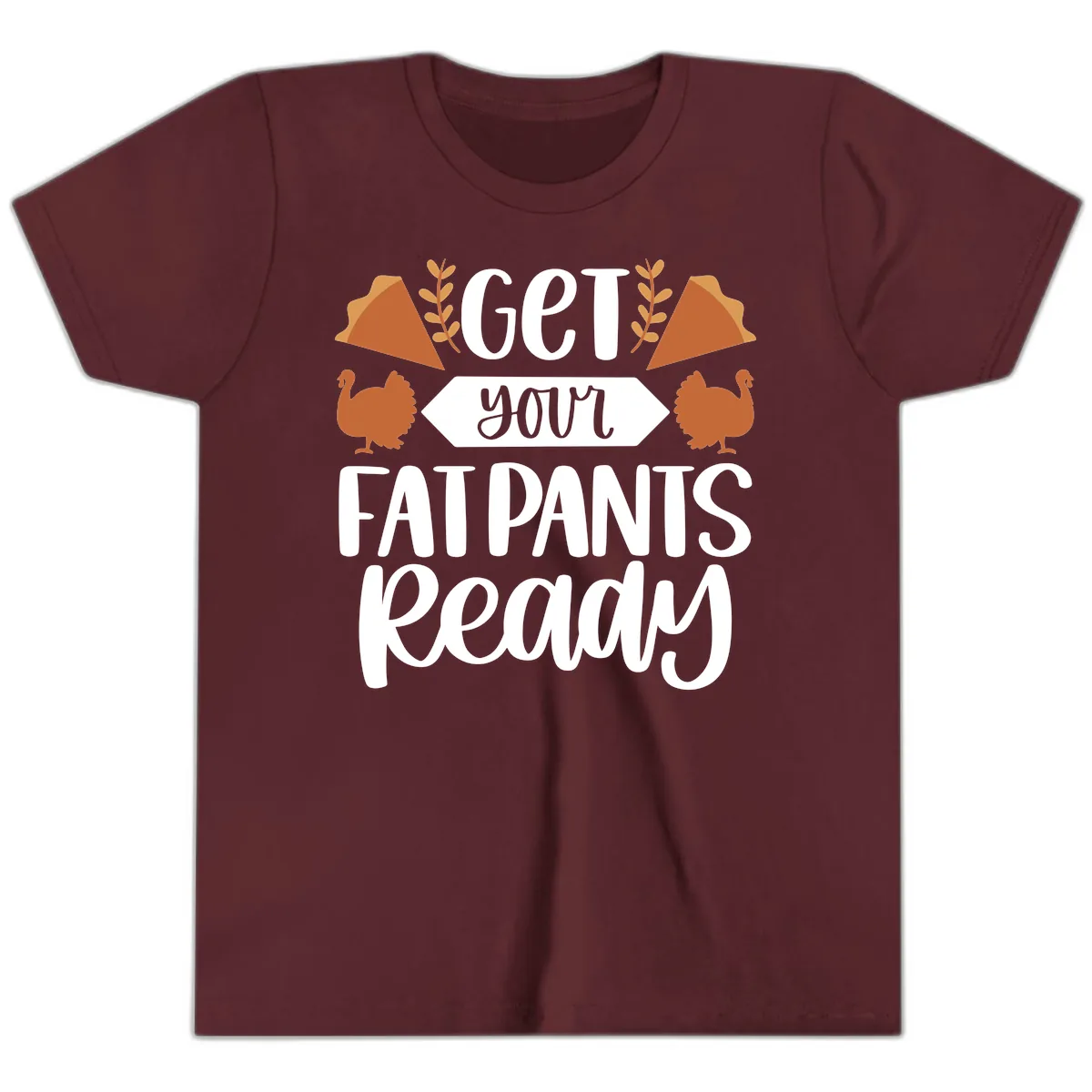 Get Your Fat Pants Ready Thanksgiving Youth T-Shirt in Maroon