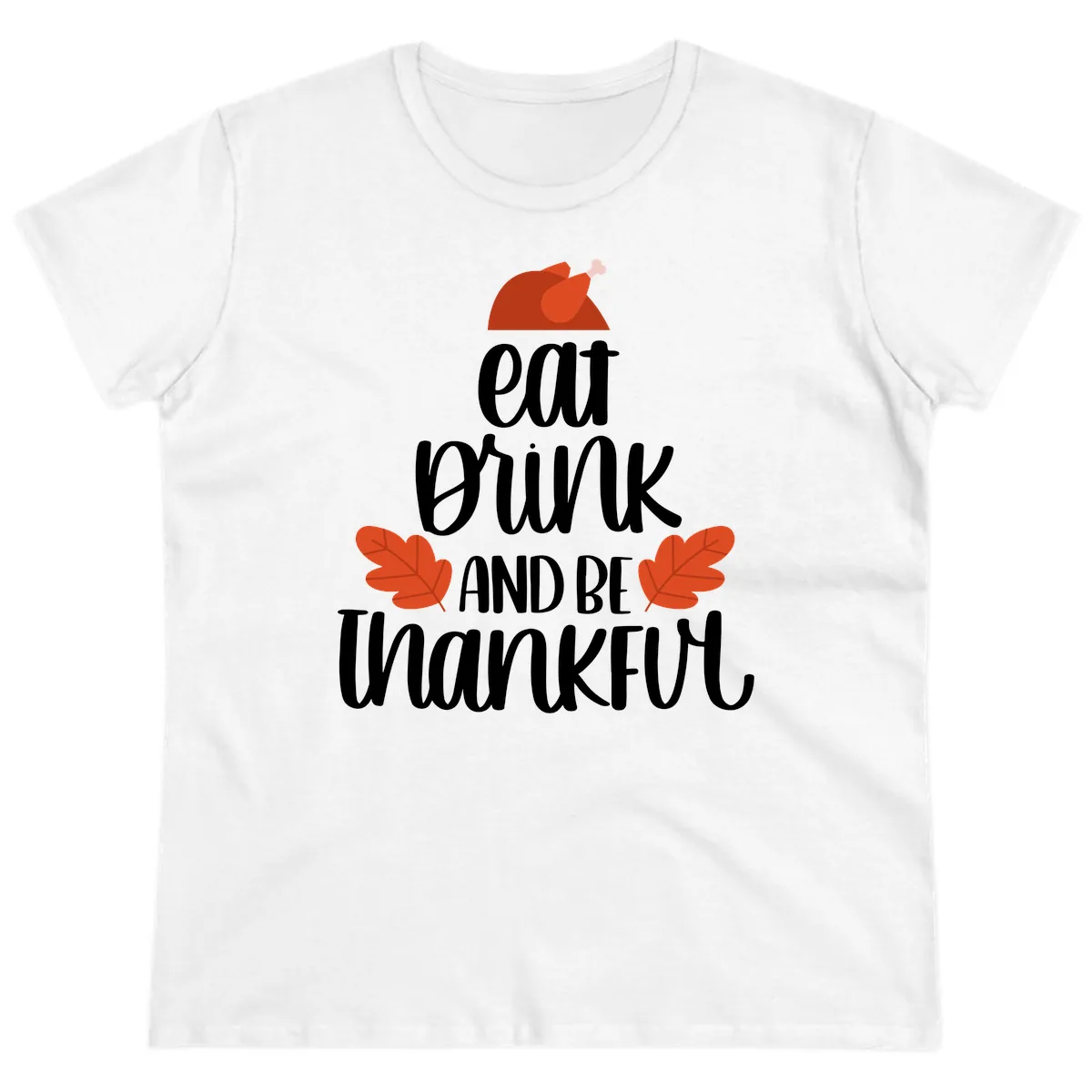 Eat Drink And Be Thankful Turkey Design Ladies Tee in White