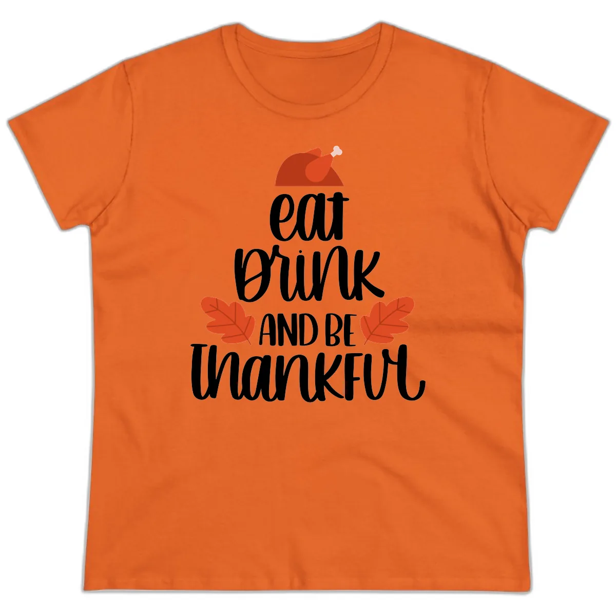 Eat Drink And Be Thankful Turkey Design Ladies Tee in Orange