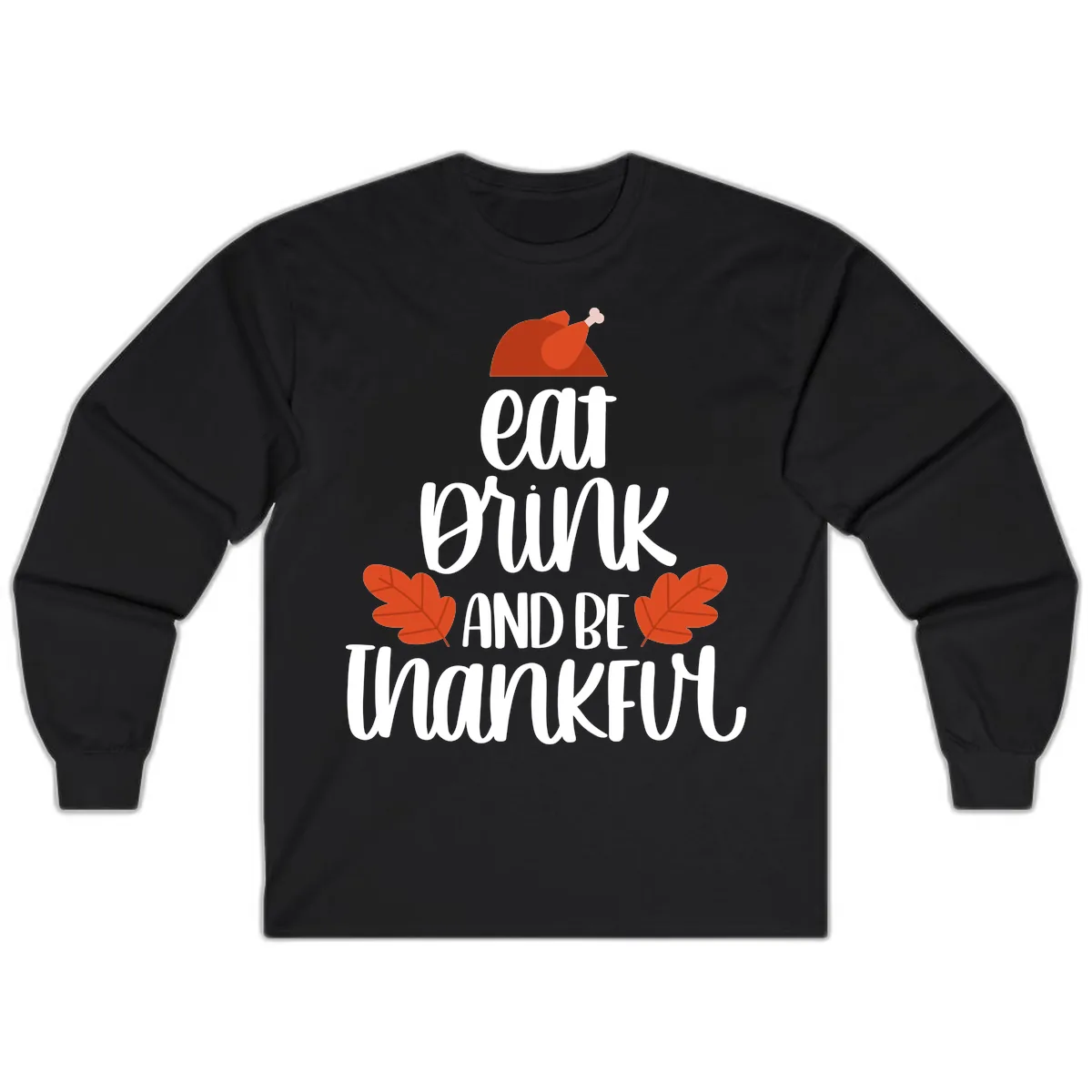 Eat Drink And Be Thankful Turkey Design Long Sleeve in Black