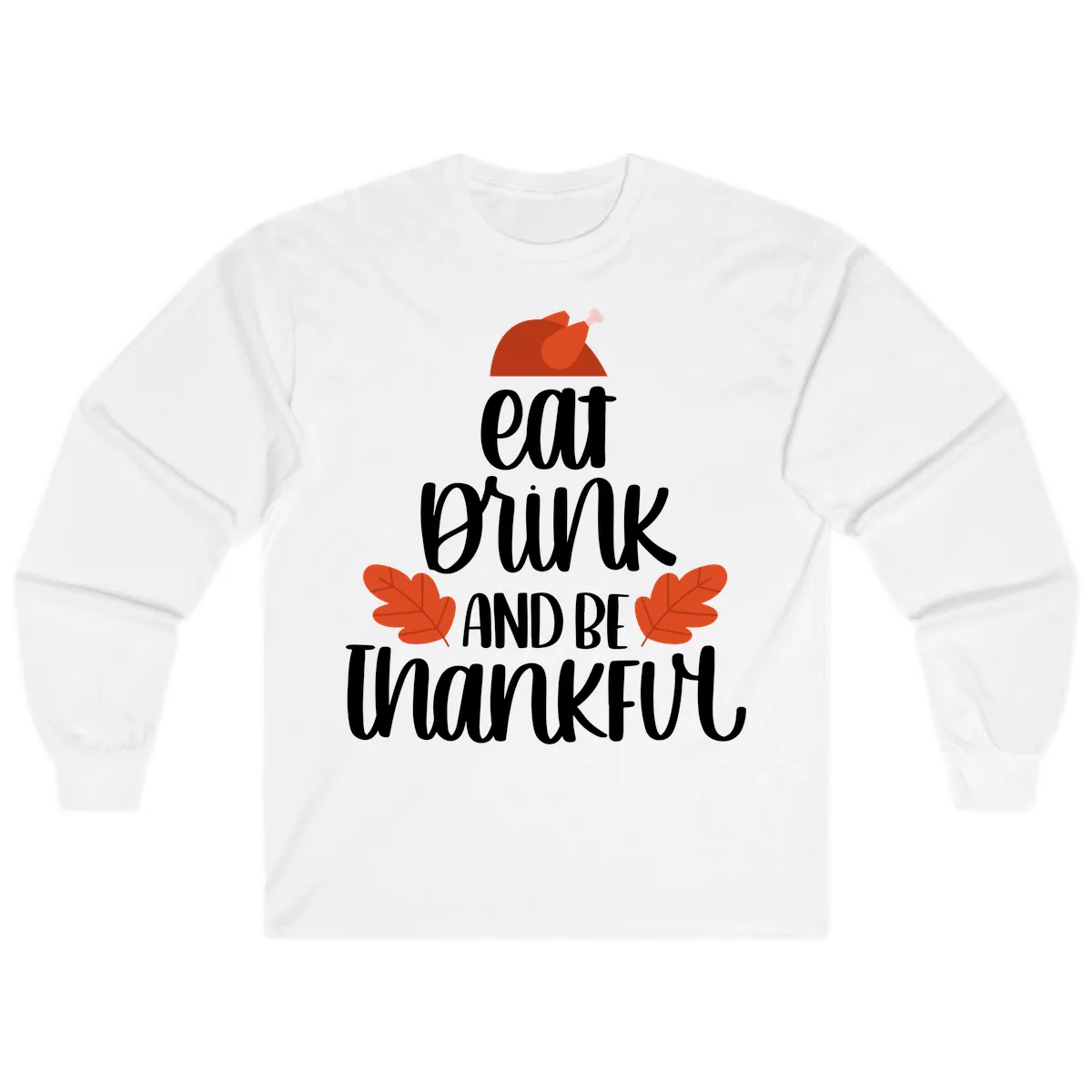 Eat Drink And Be Thankful Turkey Design Long Sleeve in White