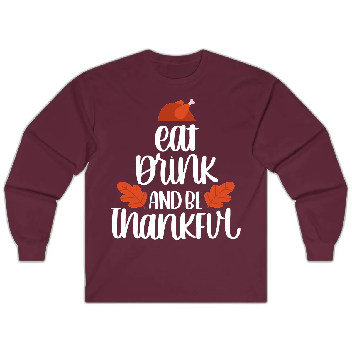 Eat Drink And Be Thankful Turkey Design Long Sleeve in Maroon