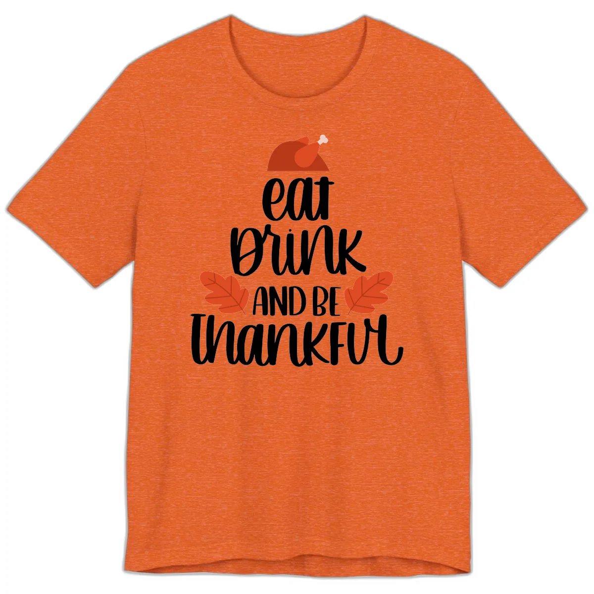 Eat Drink And Be Thankful Turkey Design Premium T-Shirt in Heather Orange