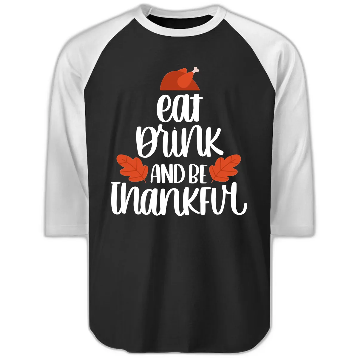 Eat Drink And Be Thankful Turkey Design Raglan 3/4 in Black White