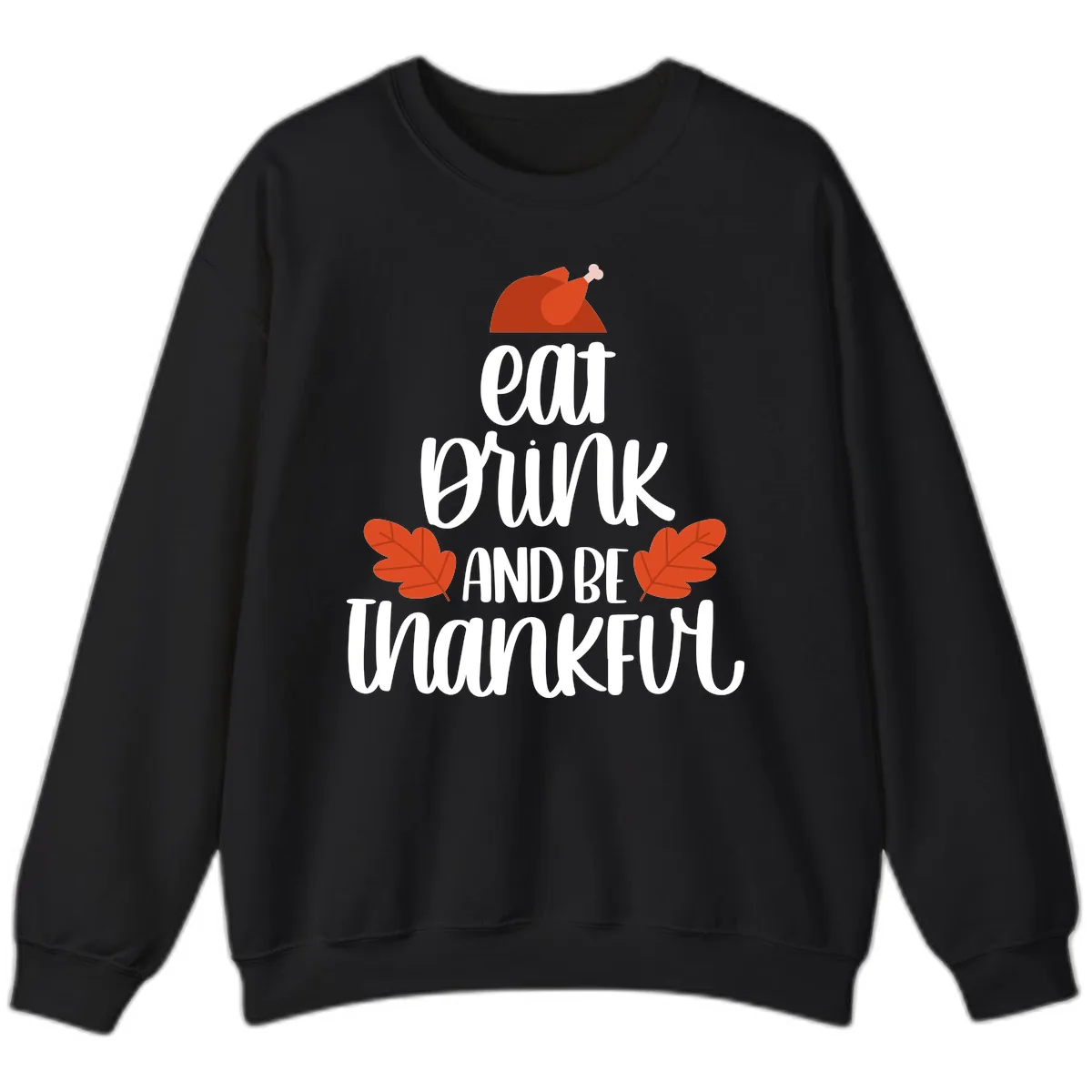 Eat Drink And Be Thankful Turkey Design Sweatshirt in Black