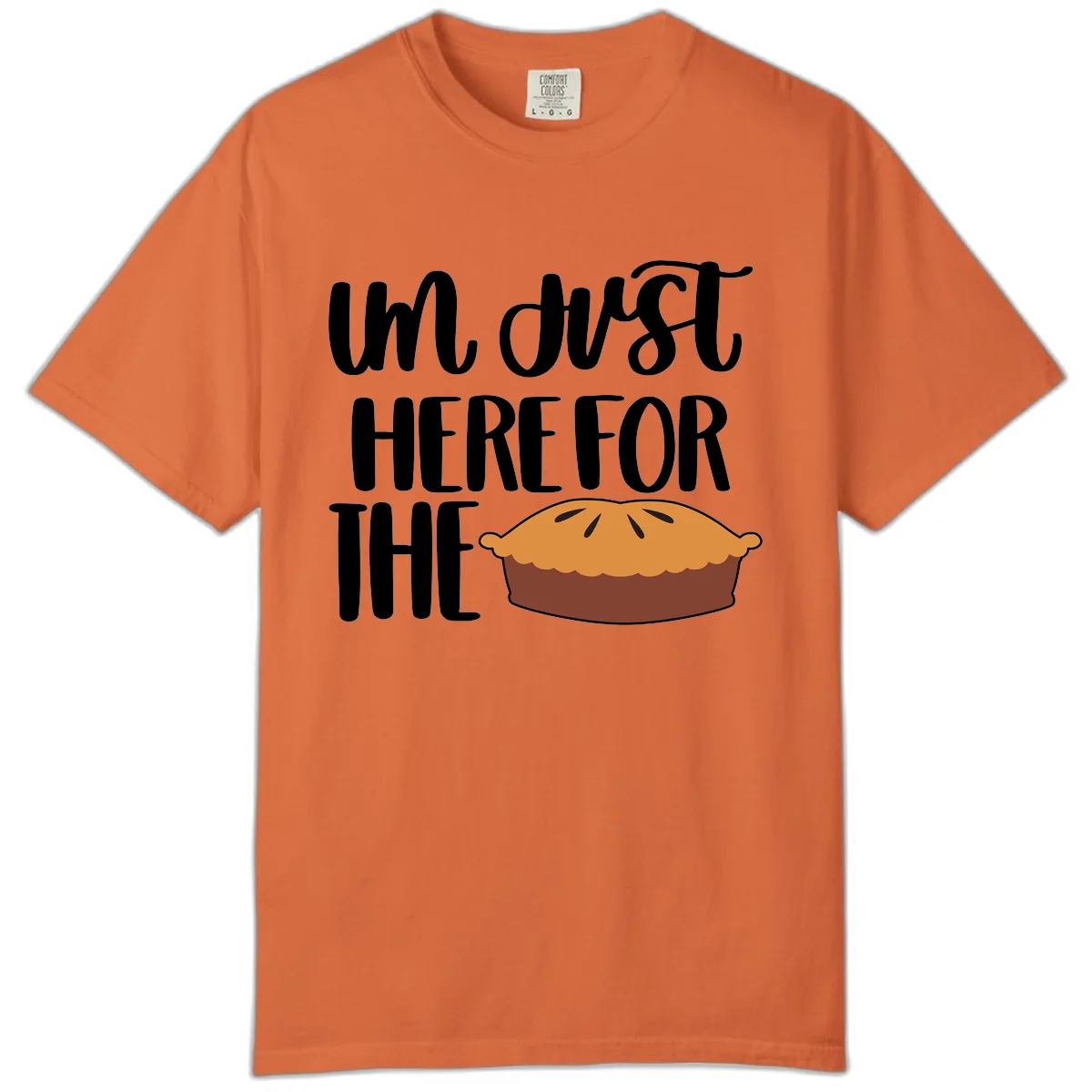 I'm Just Here For The Pie Thanksgiving Comfort Color in Burnt Orange