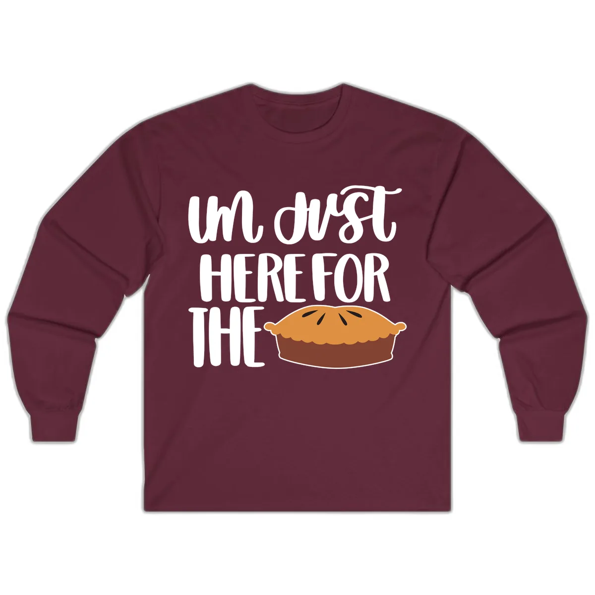 I'm Just Here For The Pie Thanksgiving Long Sleeve in Maroon