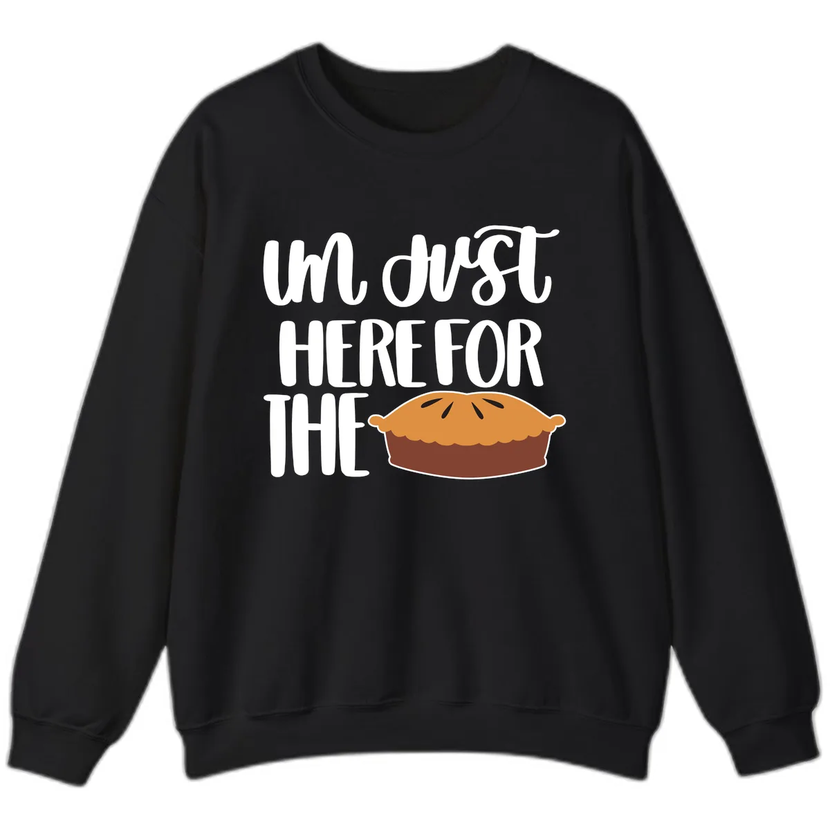 I'm Just Here For The Pie Thanksgiving Sweatshirt in Black