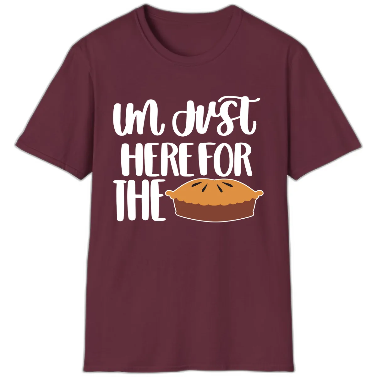 I'm Just Here For The Pie Thanksgiving T-Shirt in Maroon