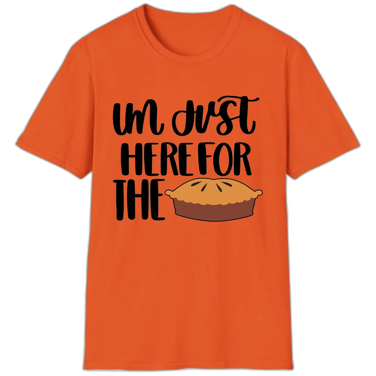 I'm Just Here For The Pie Thanksgiving T-Shirt in Orange