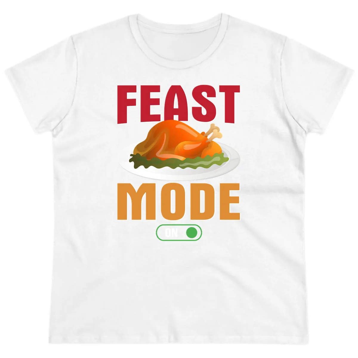 Feast Mode On Thanksgiving Turkey Ladies Tee in White