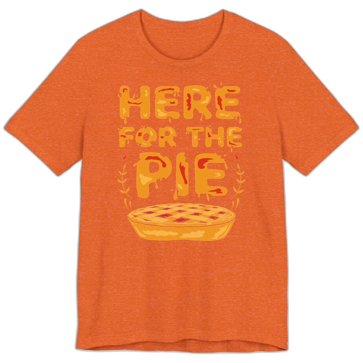 Here For The Pie Design Premium T-Shirt in Heather Orange