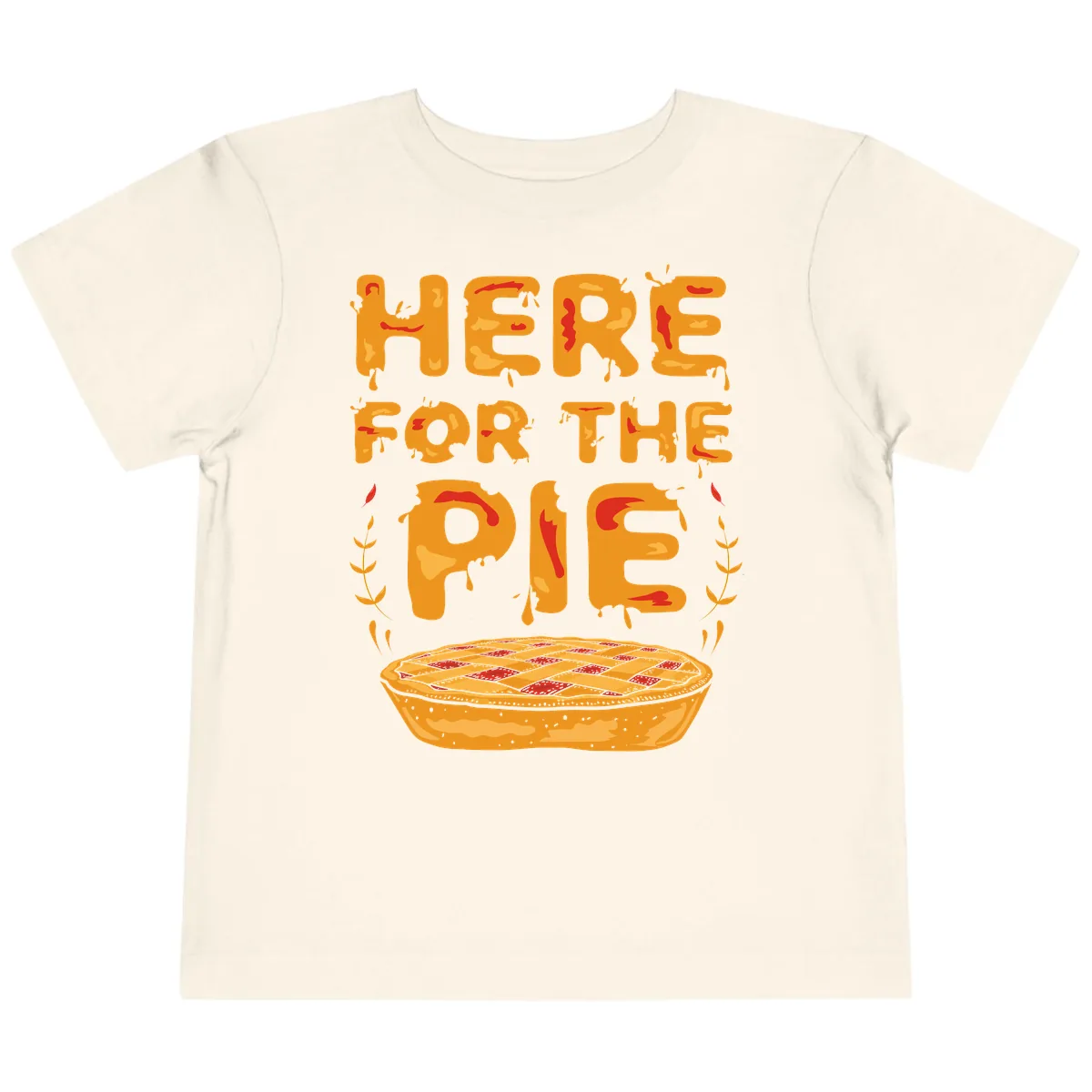 Here For The Pie Design Toddler T-Shirt in Natural