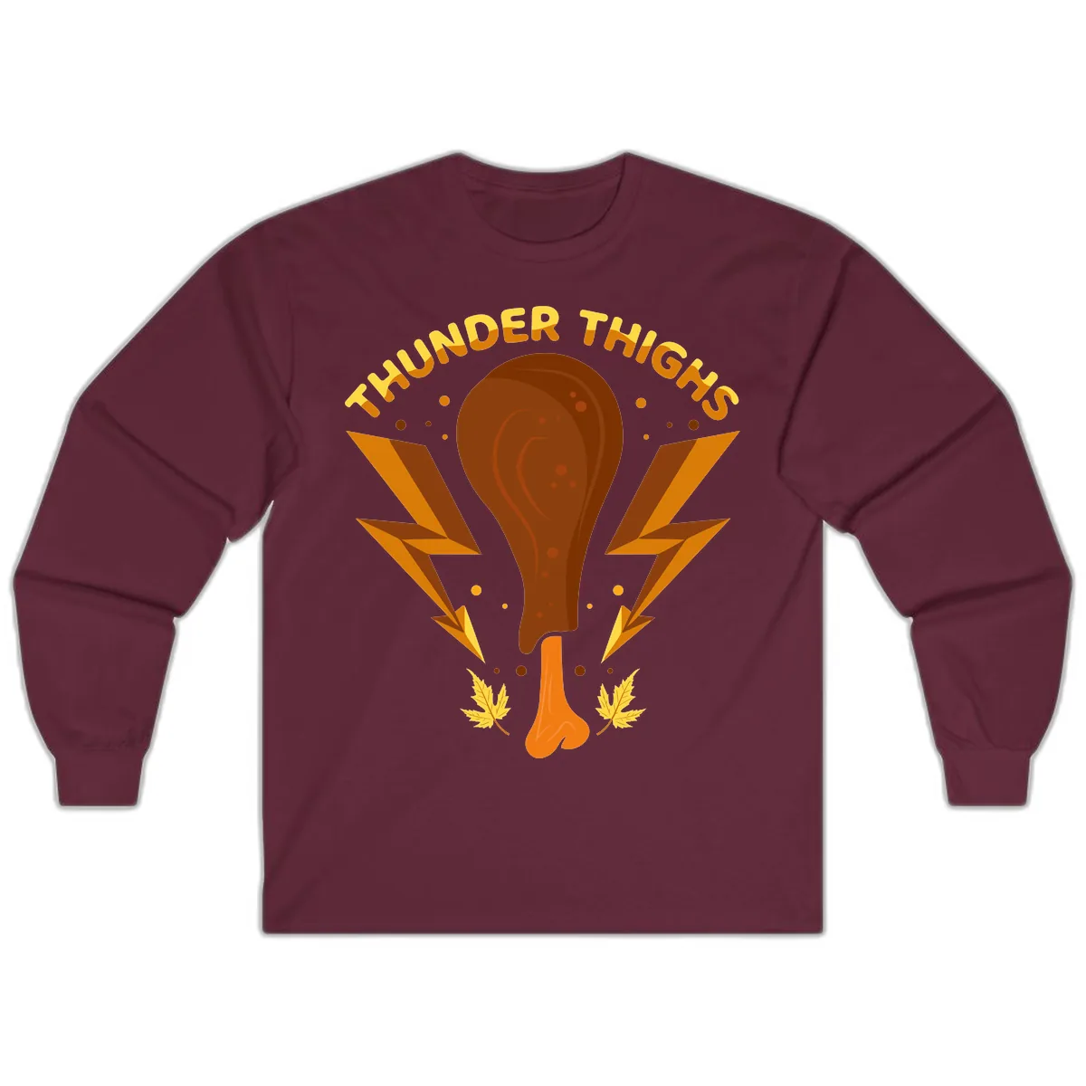 Thunder Thighs Turkey Leg Design Long Sleeve in Maroon