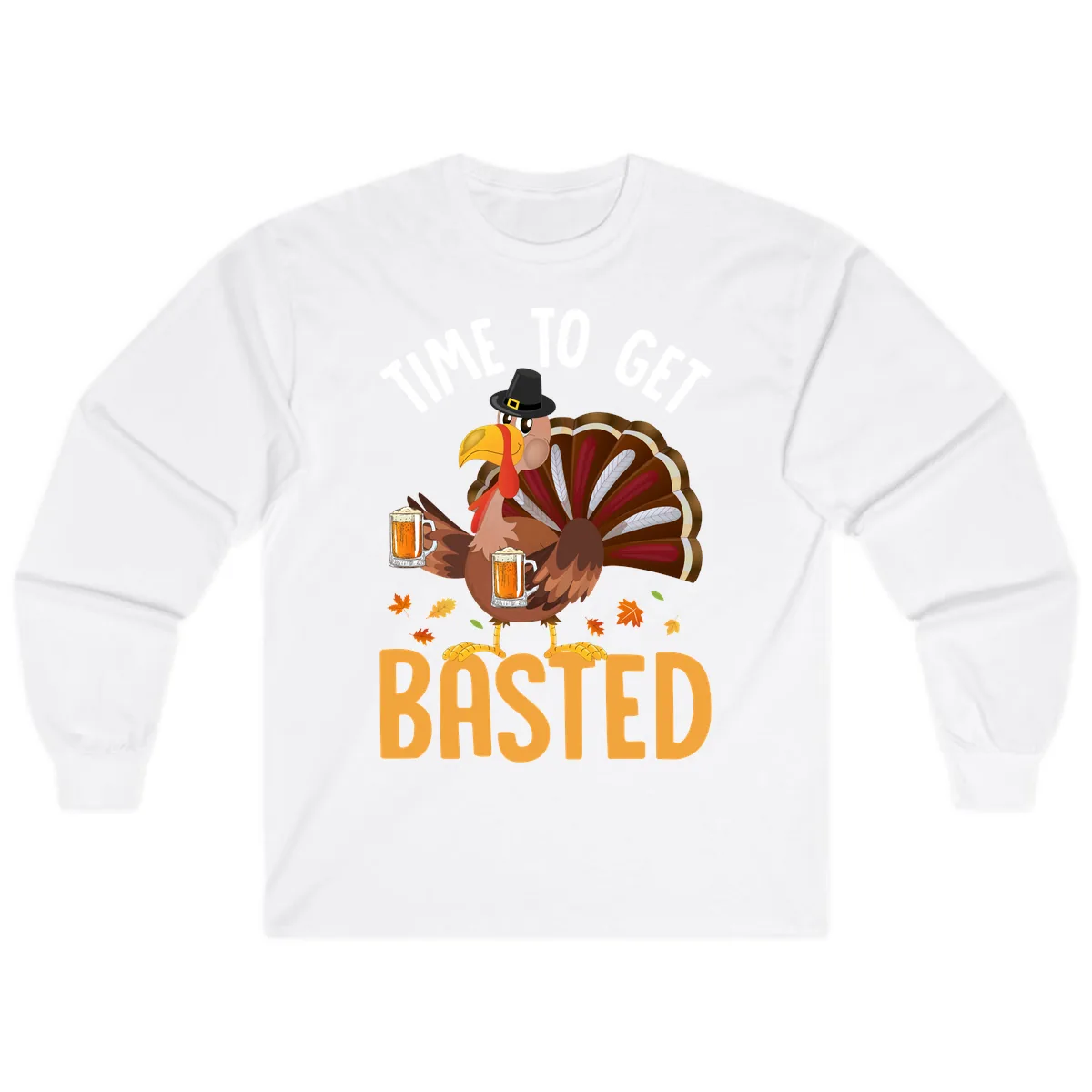Time To Get Basted Turkey Design Long Sleeve in White