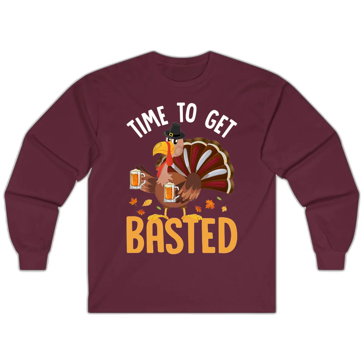 Time To Get Basted Turkey Design Long Sleeve in Maroon