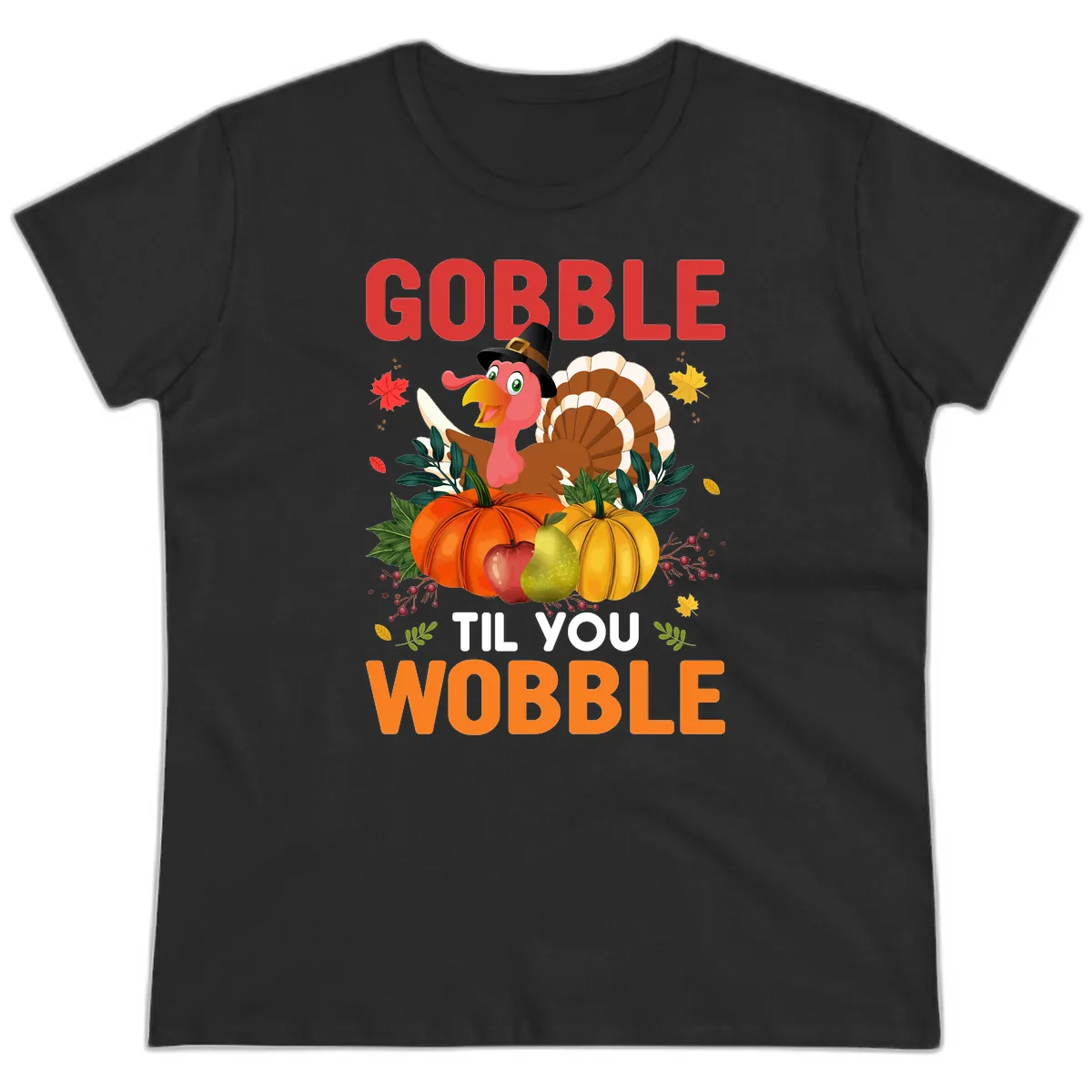 Gobble Til You Wobble Turkey Design Ladies Tee in Black