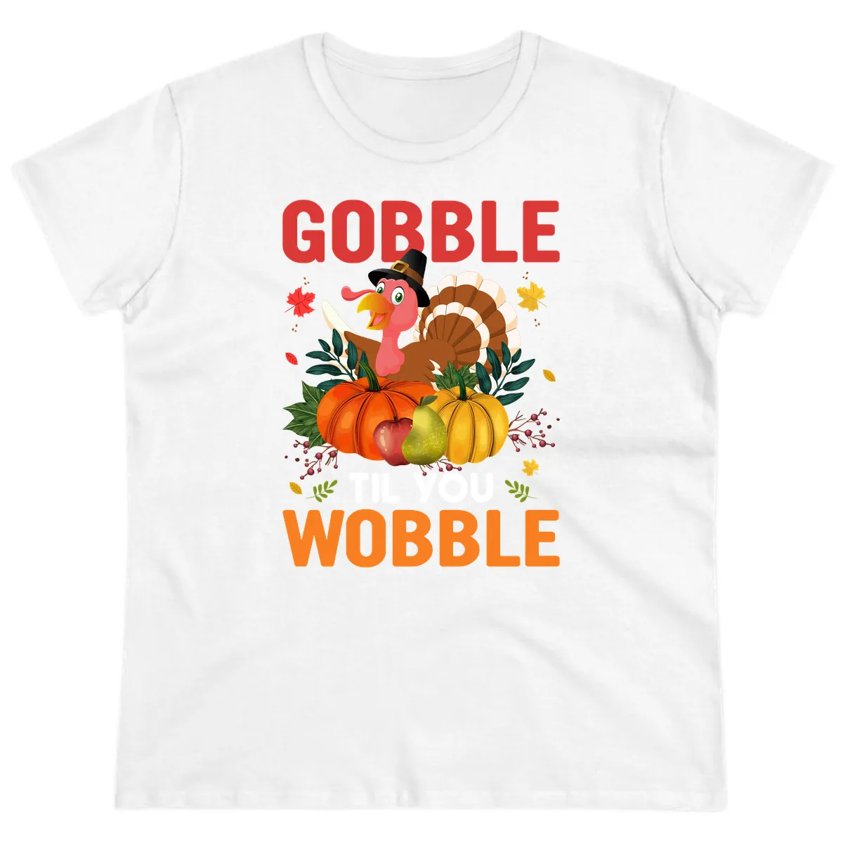 Gobble Til You Wobble Turkey Design Ladies Tee in White
