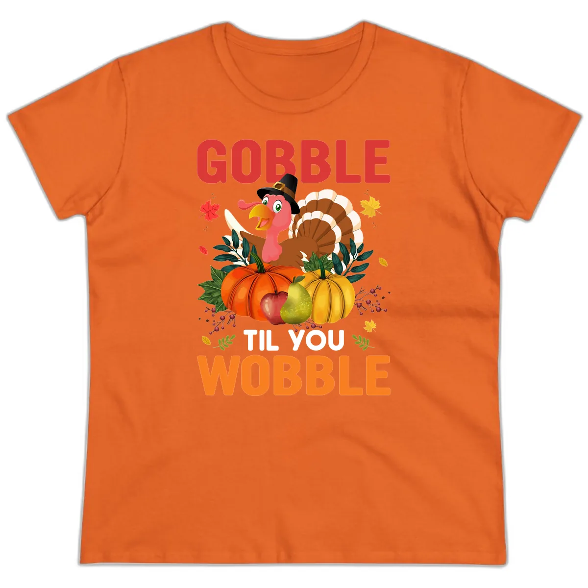 Gobble Til You Wobble Turkey Design Ladies Tee in Orange