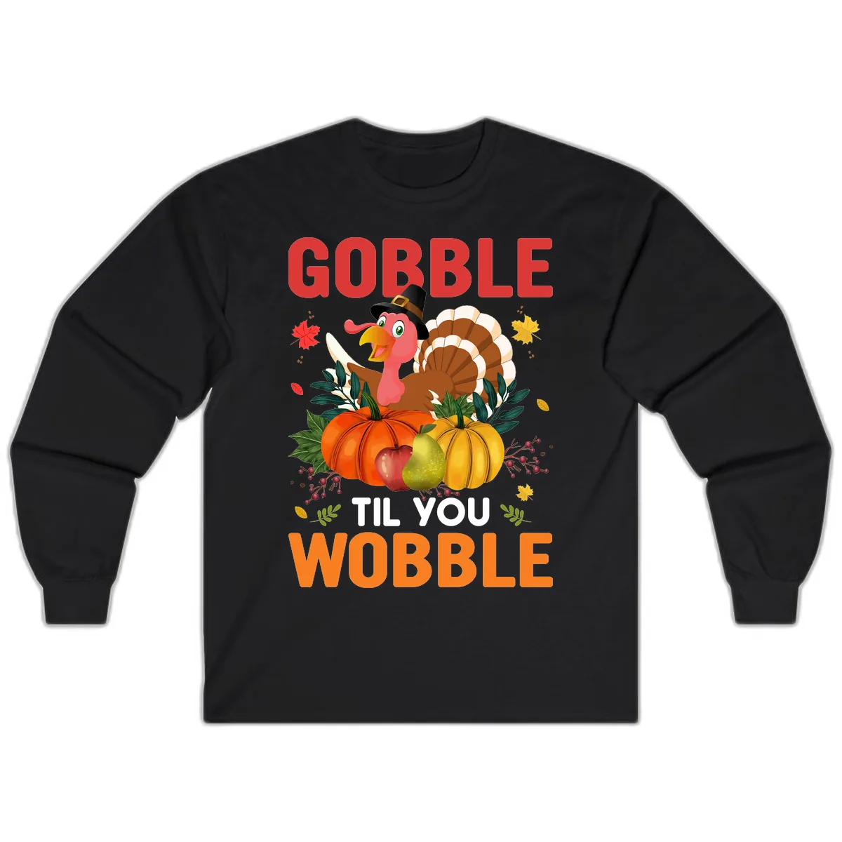 Gobble Til You Wobble Turkey Design Long Sleeve in Black
