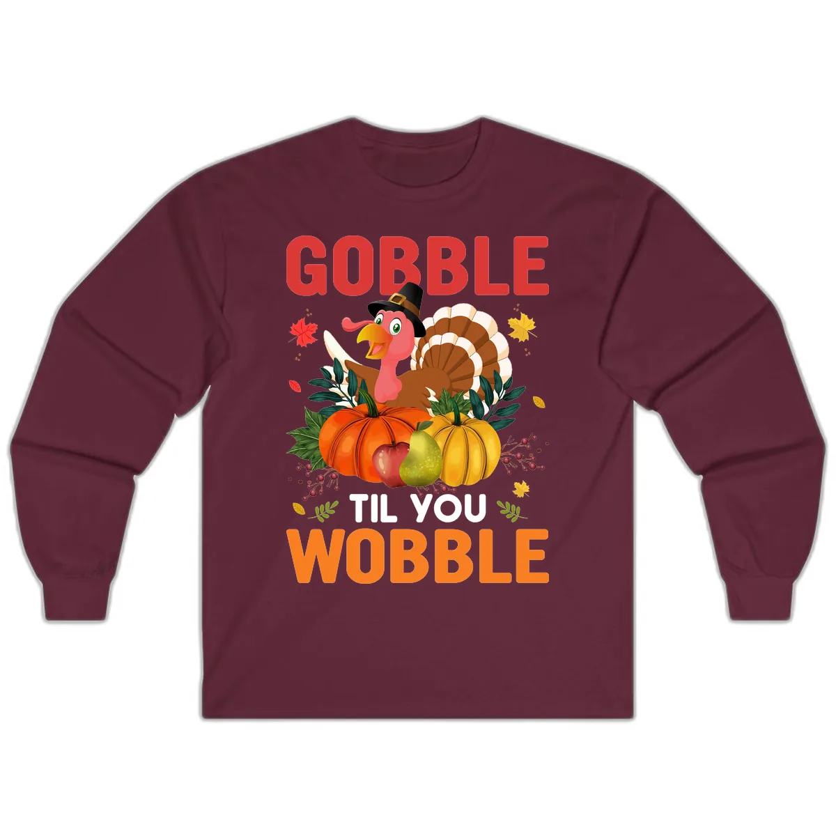 Gobble Til You Wobble Turkey Design Long Sleeve in Maroon