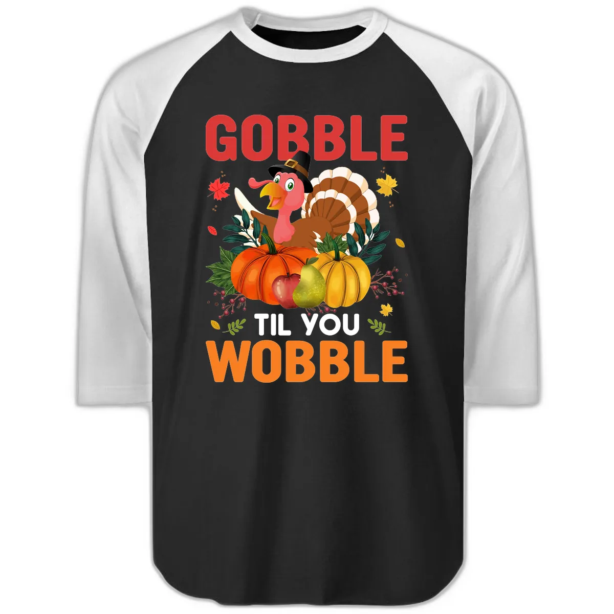 Gobble Til You Wobble Turkey Design Raglan 3/4 in Black White