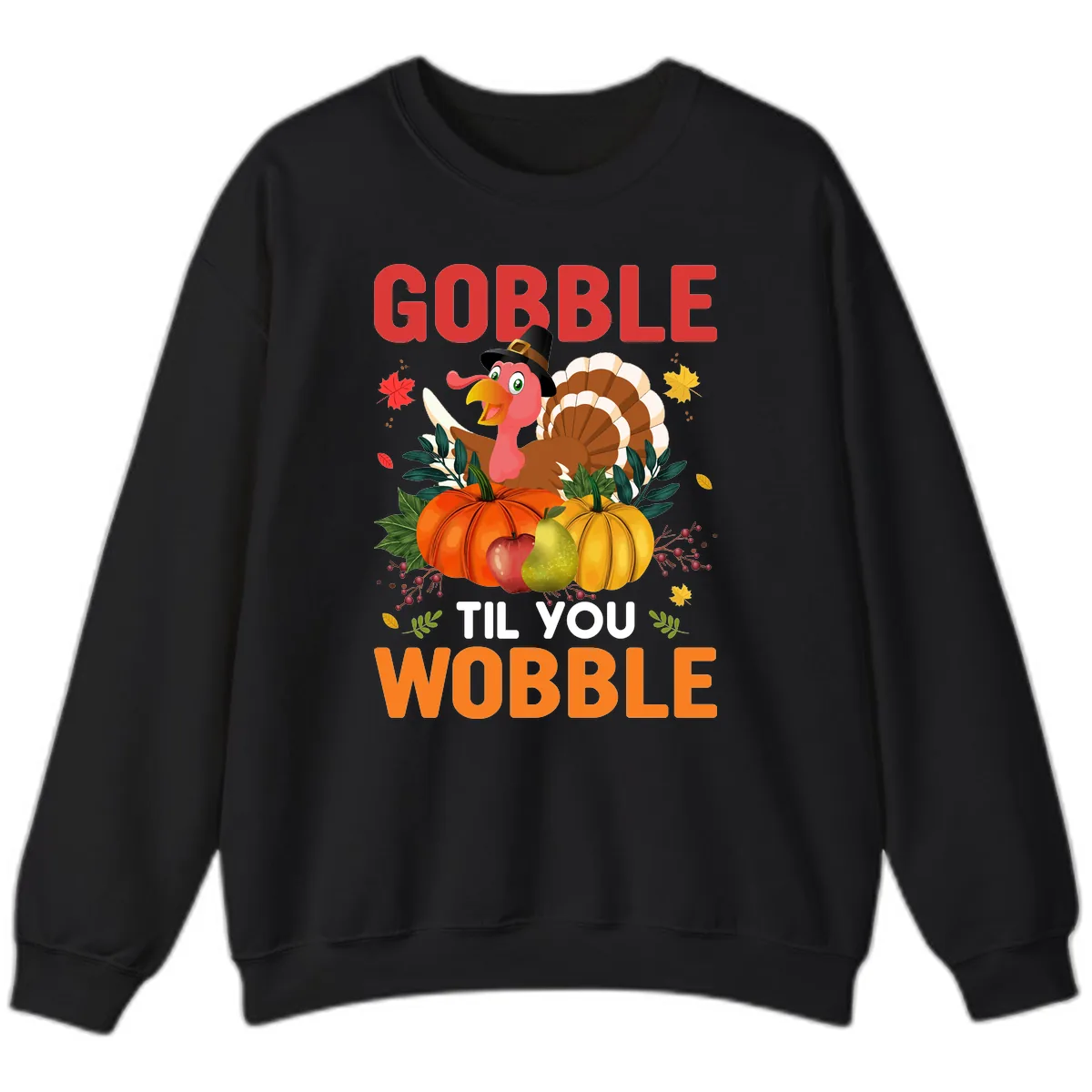 Gobble Til You Wobble Turkey Design Sweatshirt in Black