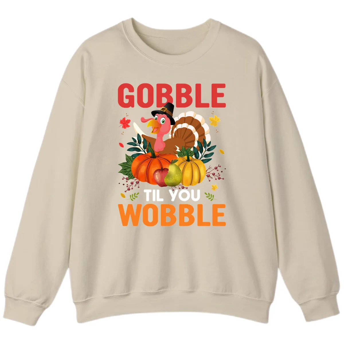 Gobble Til You Wobble Turkey Design Sweatshirt in Sand