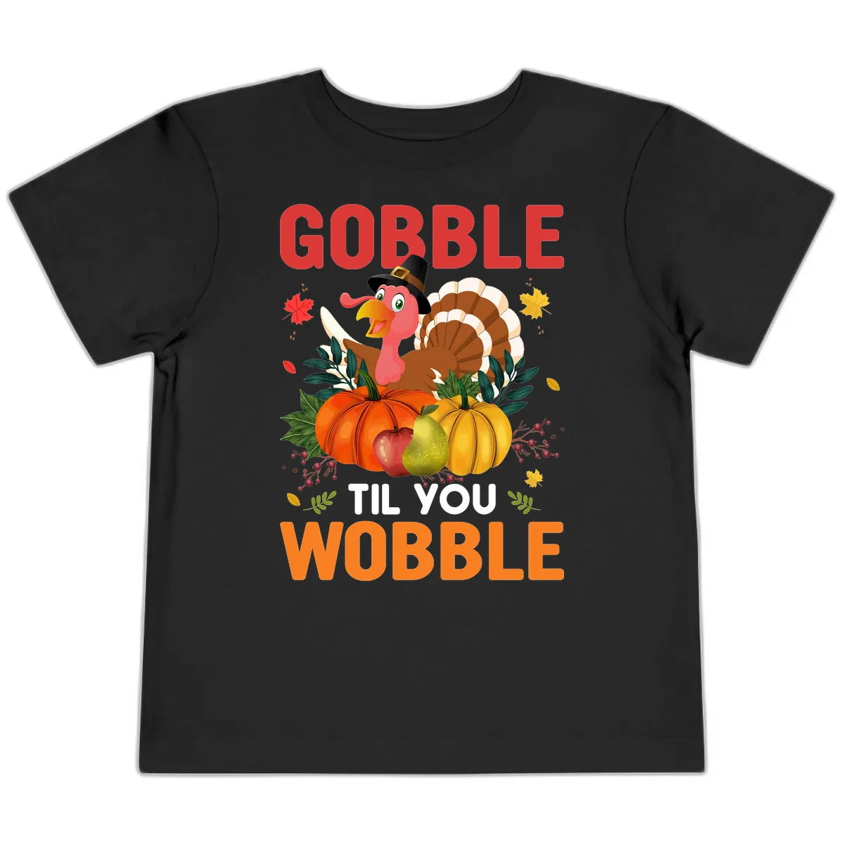 Gobble Til You Wobble Turkey Design Toddler T-Shirt in Black
