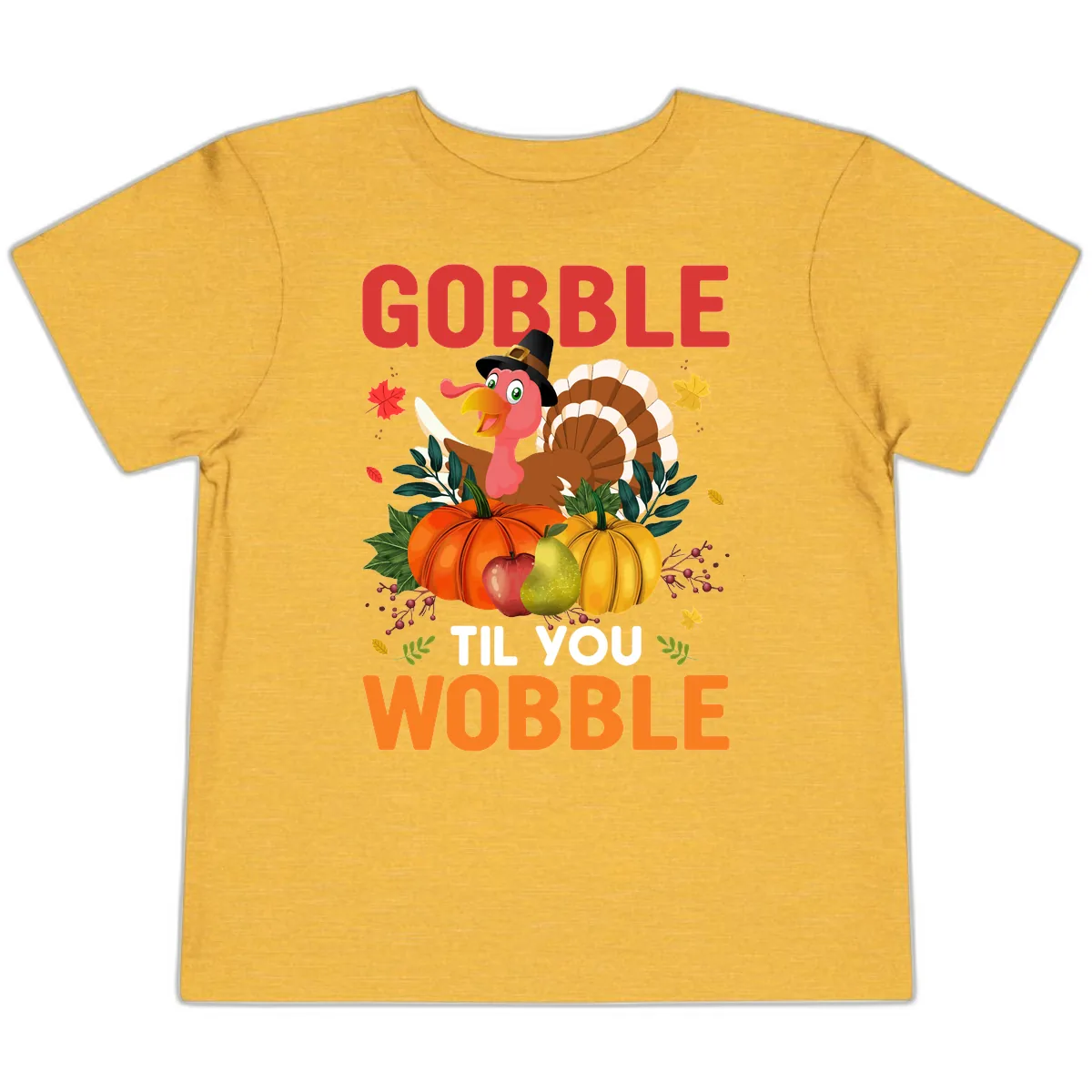 Gobble Til You Wobble Turkey Design Toddler T-Shirt in Heather Yellow Gold