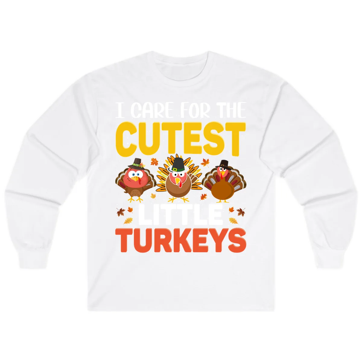 I Care For The Cutest Little Turkeys Long Sleeve in White
