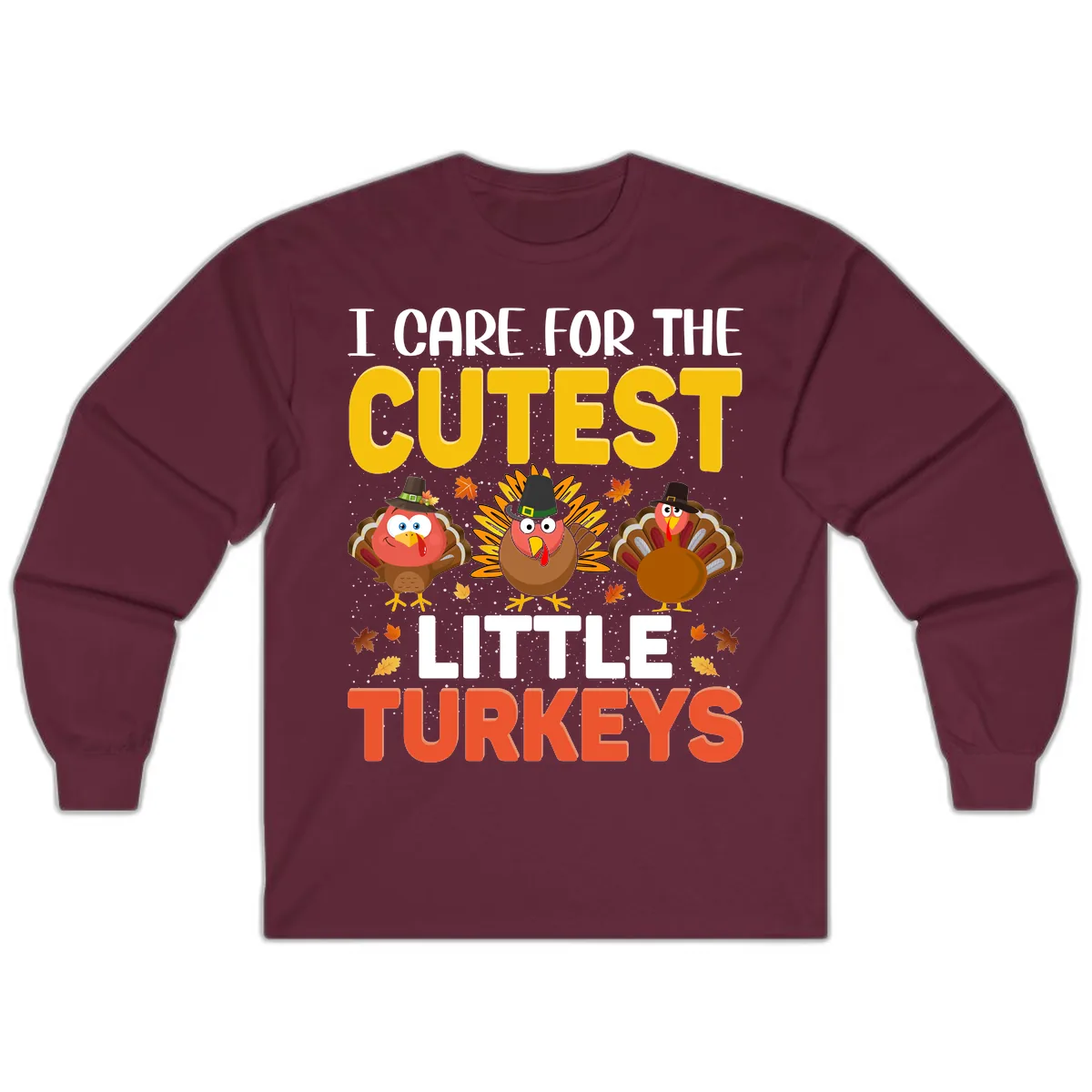 I Care For The Cutest Little Turkeys Long Sleeve in Maroon