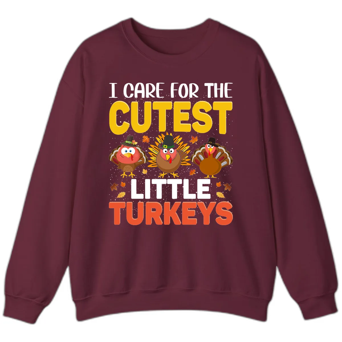 I Care For The Cutest Little Turkeys Sweatshirt in Maroon