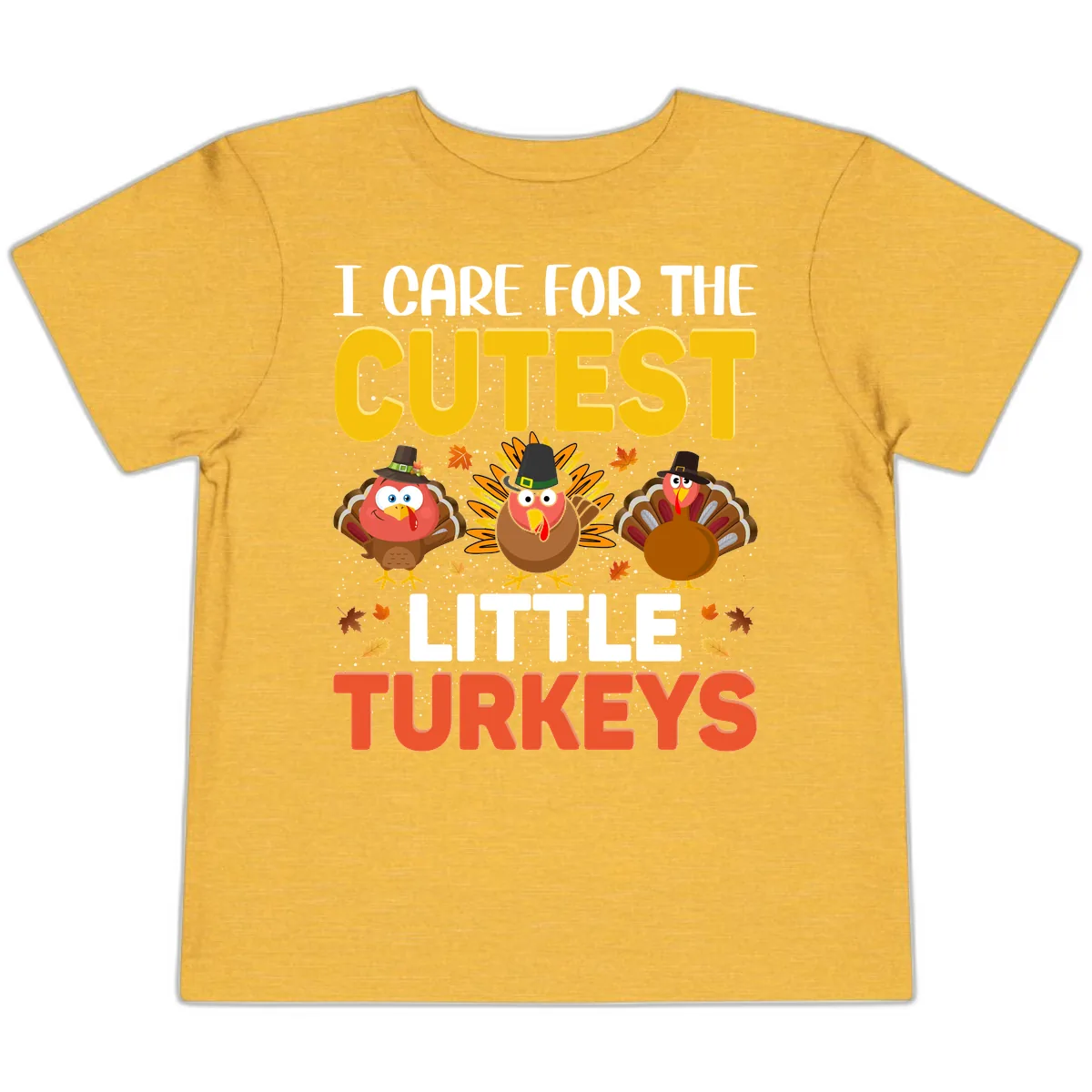I Care For The Cutest Little Turkeys Toddler T-Shirt in Heather Yellow Gold