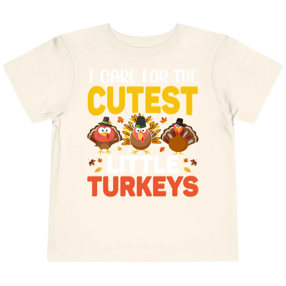 I Care For The Cutest Little Turkeys Toddler T-Shirt in Natural