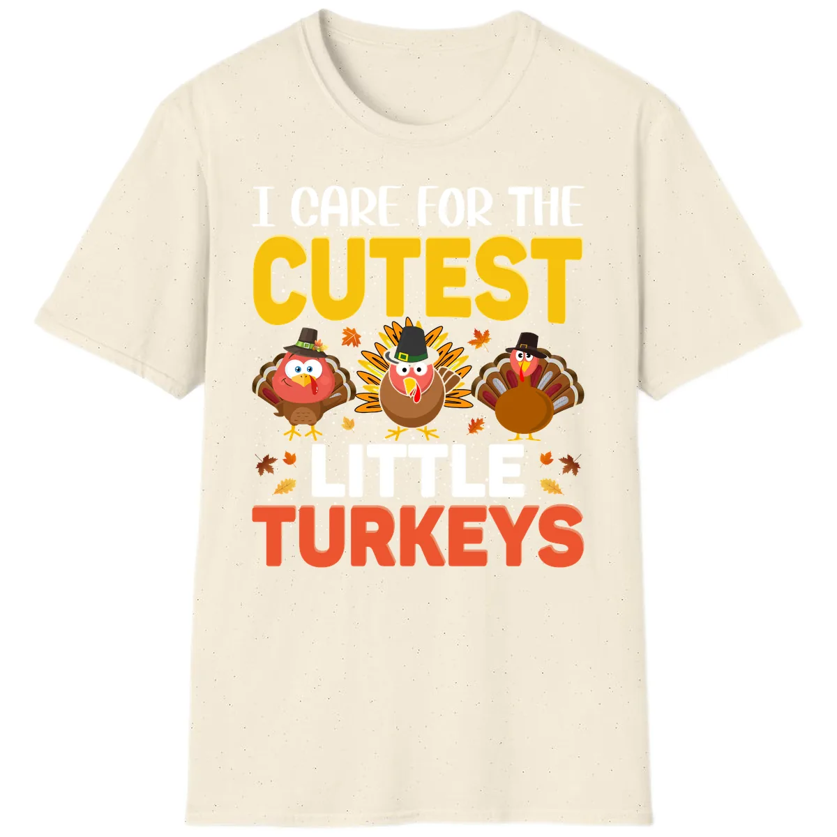I Care For The Cutest Little Turkeys T-Shirt in Natural