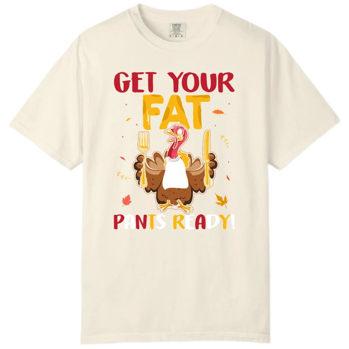 Get Your Fat Pants Ready Turkey Design Comfort Color in Ivory