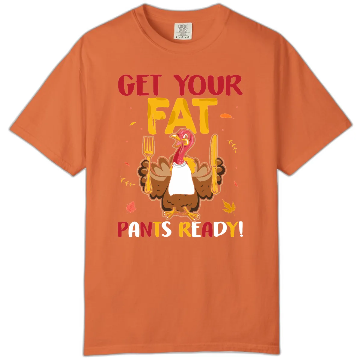 Get Your Fat Pants Ready Turkey Design Comfort Color in Burnt Orange
