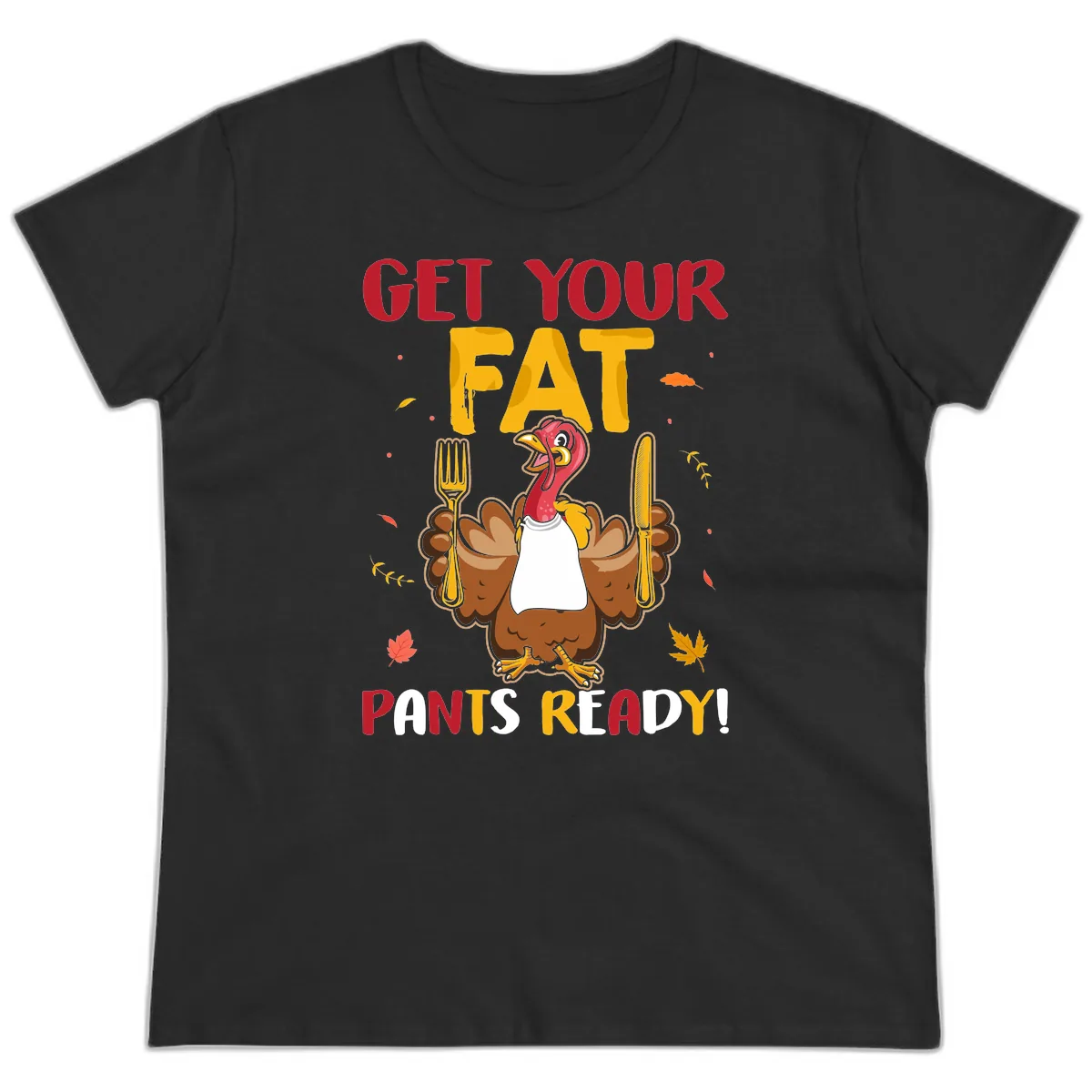 Get Your Fat Pants Ready Turkey Design Ladies Tee in Black
