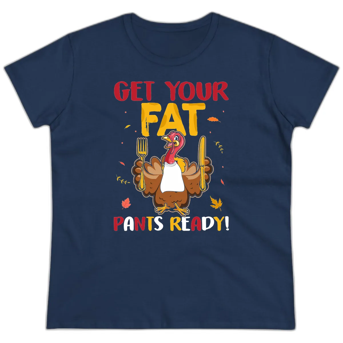 Get Your Fat Pants Ready Turkey Design Ladies Tee in Navy