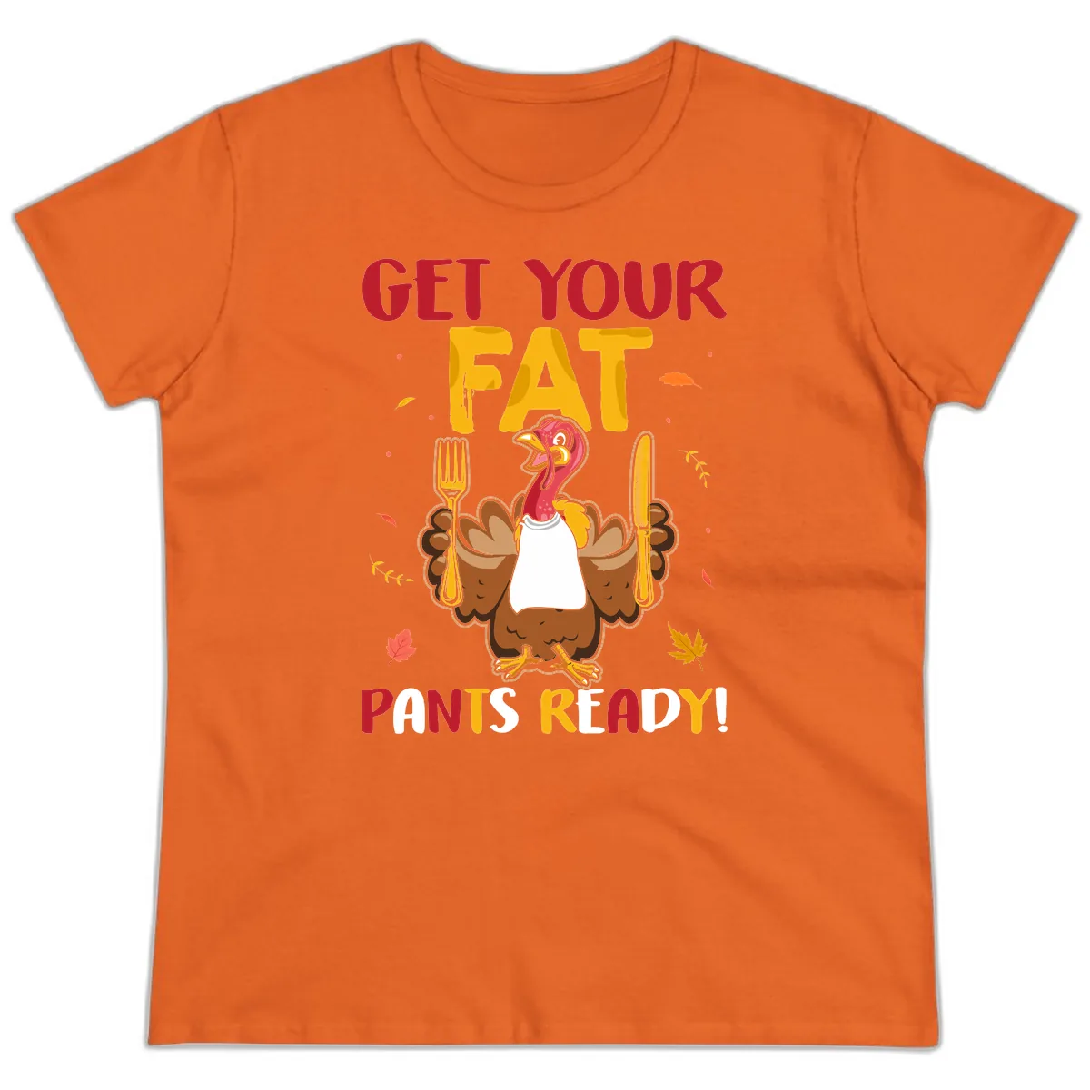 Get Your Fat Pants Ready Turkey Design Ladies Tee in Orange